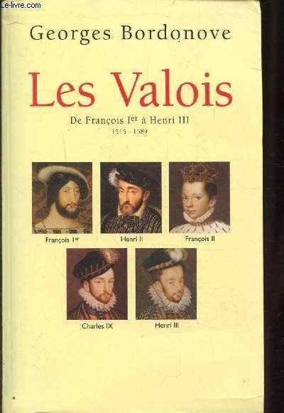 LES VALOIS - DE FRANCOIS 1ER A HENRI III - …