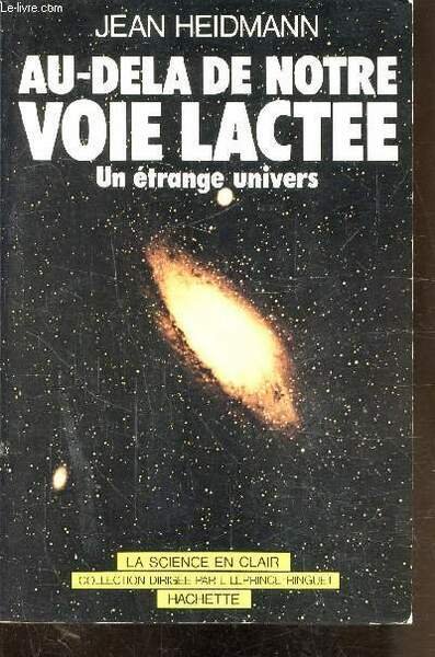 AU-DELA DE NOTRE VOIE LACTEE - UN ETRANGE UNIVERS