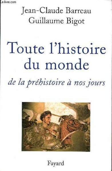 TOUTE L'HISTOIRE DU MONDE DE LA PREHISTOIRE A NOS JOURS