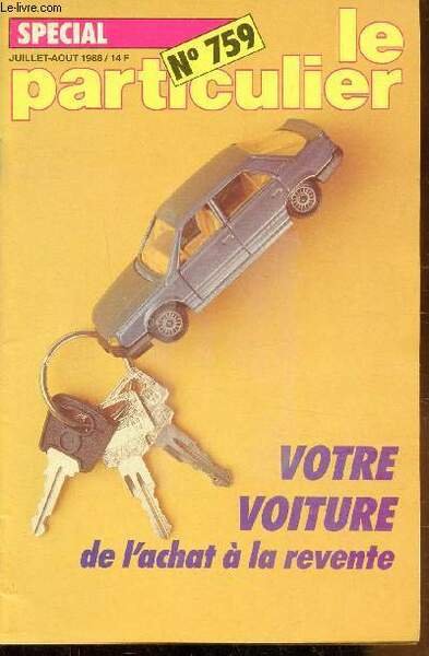 LE PARTICULIER - N°759 - JUILLET-AOUT 1988 - VOTRE VOITURE …