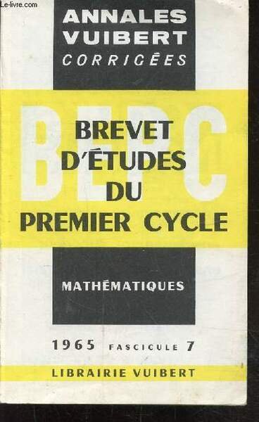 ANNALES VUIBERT - CORRIGES FASICULE 7- BREVET D'ETUDES DU PREMIER …