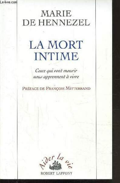 LA MORT INTIME - CEUX QUI VONT MOURIR NOUS APPRENNENT …