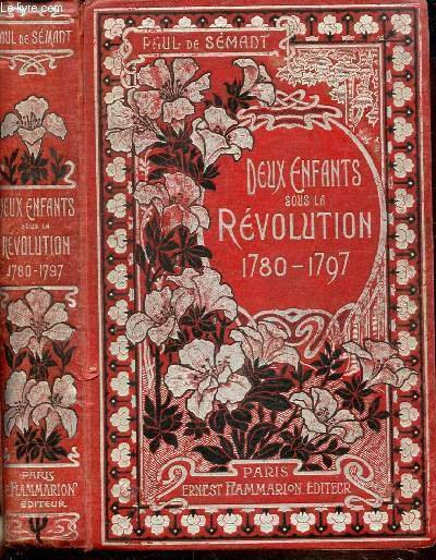 DEUX ENFANTS SOUS LA REVOLUTION - 1780-1797