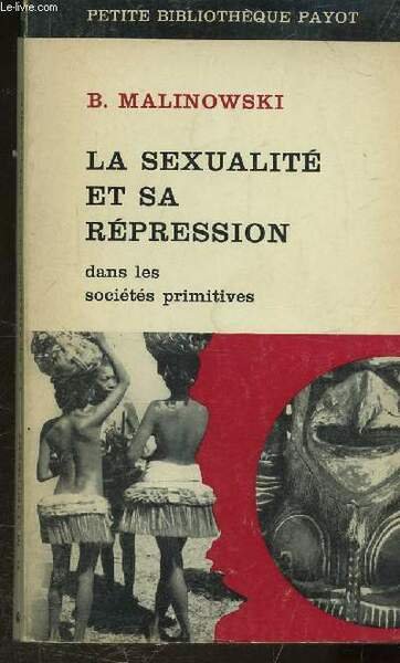 LA SEXUALITE ET SA REPRESSION DANS LES SOCIETES PRIMITIVES - …