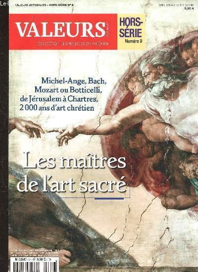 VALEURS ACTUELLES - HORS SERIE N° 9 - LES MAITRES DE L'ART SACRE - MICHEL ANGE - BACH - MOZART OU BOTTICELLI DE JERUSALEM A CHARTRES - 2000 ANS D'ART CHRETIEN -