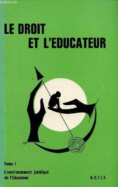 LE DROIT ET L'EDUCATEUR - TOME 1 - L'ENVIRONNEMENT JURIDIQUE …