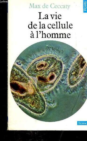 LA VIE DE LA CELLULE A L'HOMME - COLLECTION "POINTS …