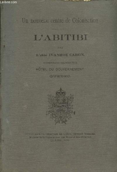 L'ABITIBI - UN NOUVEAU CENTRE DE COLONISATION.