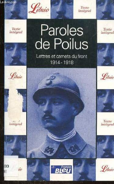 PAROLES DE POILUS - LETTRES ET CARNETS DU FRONT 1914-1918 …