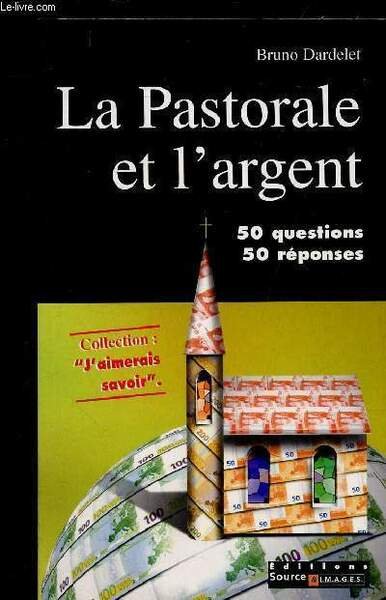 LA PASTORALE ET L'ARGENT - 50 QUESTIONS 50 REPONSES.