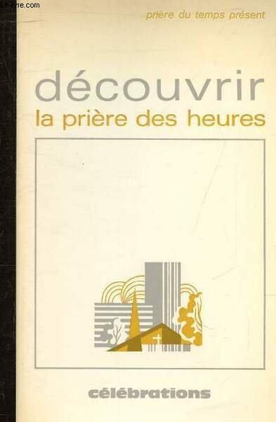 DECOUVRIR LA PRIERE DES HEURES.