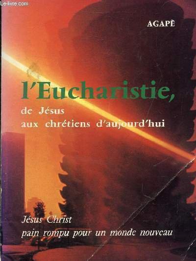 L'EUCHARISTIE DE JESUS AUX CHRETIENS D'AUJOURD'HUI - JESUS CHRIST PAIN …