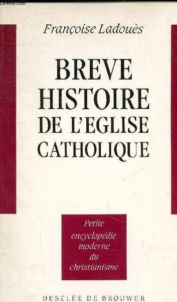 BREVE HISTOIRE DE L'EGLISE CATHOLIQUE - COLLECTION PETITE ENCYCLOPEDIE MODERNE …