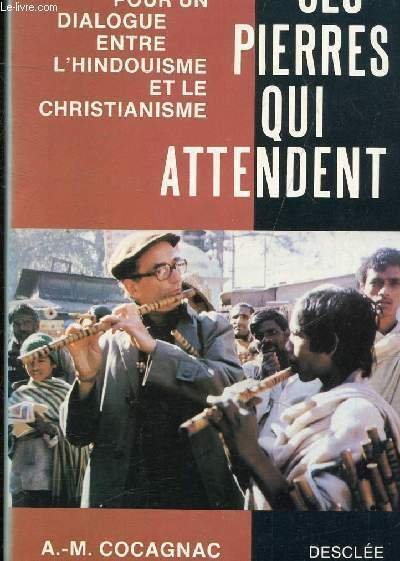 CES PIERRES QUI ATTENDENT - POUR UN DIALOGUE ENTRE L'INDOUISME …