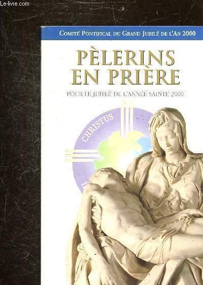 PELERINS EN PRIERE POUR LE JUBILE - COMITE PONTIFICAL DU …