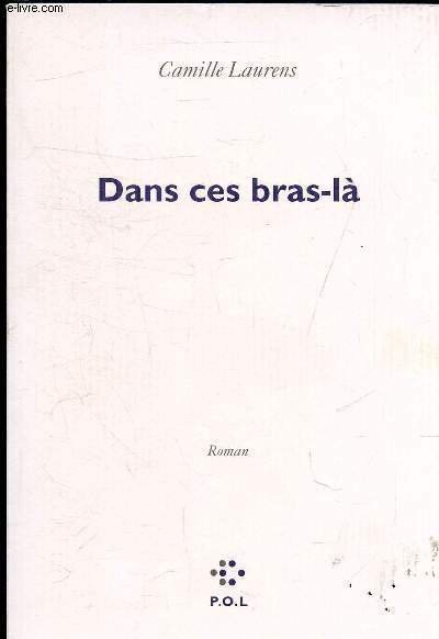 DANS CES BRAS LA - ROMAN.