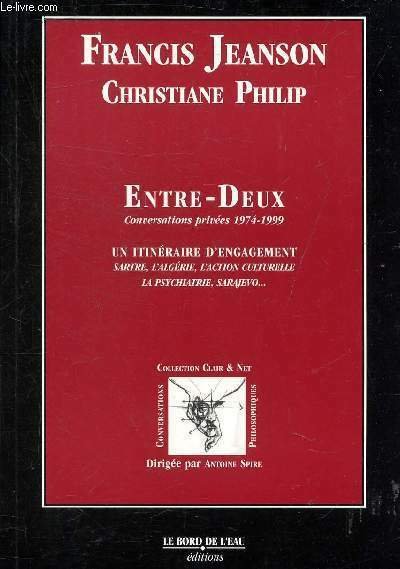 ENTRE DEUX CONVERSATIONS PRIVEES 1974-1999 - UN ITINERAIRE D'ENGAGEMENT SARTRE …