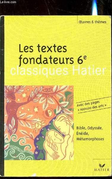 Les textes fondateurs - 6e -La bible - L'odyssée - L'Eneide - Les métamorphoses - Classiques Hatier n°20