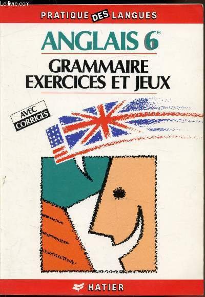 Anglais 6e - Grammaire - Exercices et Jeux - Collection …