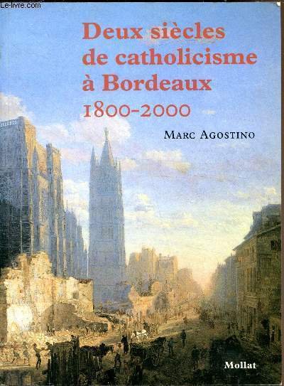 Deux siècles de catholiscisme à Bordeaux - 1800-2000.