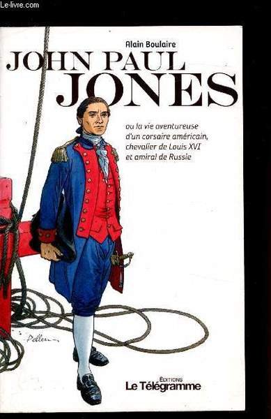 John Paul Jones ou la vie aventureuse d'un corsaire américain, …