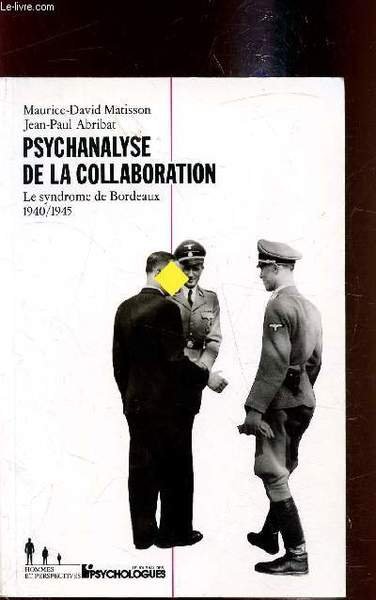 Psychanalyse de la collaboration - Le syndrome de Bordeaux 1940-1945