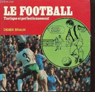 Le Football - Tactique et perfectionnement -