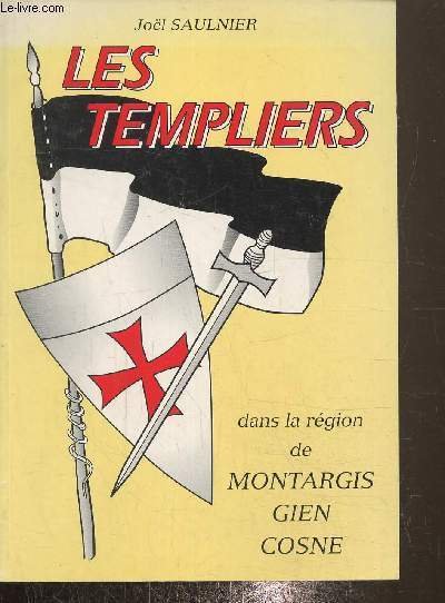 Les templiers dans la région de Montargis , Gien , …