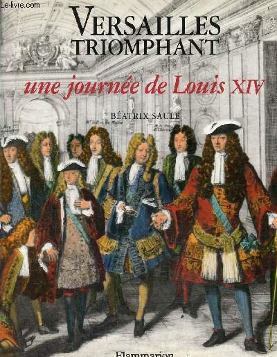 Versailles triomphant - Une journée de Louis XIV