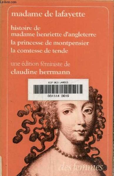 Histoire de Madame Henriette d'Angleterre. La Princesse de Montpensier. La …