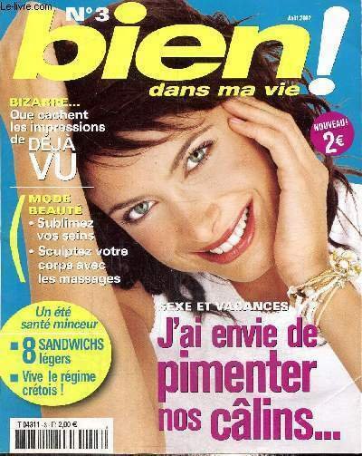 Bien dans ma vie ! n°3 (août 2002) : On dit tout et son contraire, les aphrodisiaques : mythe ou réalité ? / Des idées qui font du bien, nos ongles révèlent notre personnalité / J'ai envie d'être infidèle / Nos conseils pour échapper au mal de mer /.