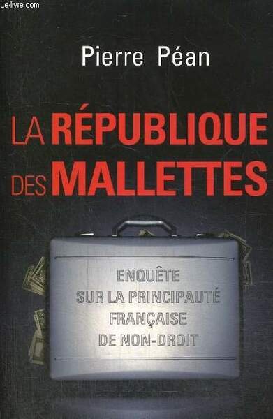 La République des Mallettes - Enquête sur la principauté française …