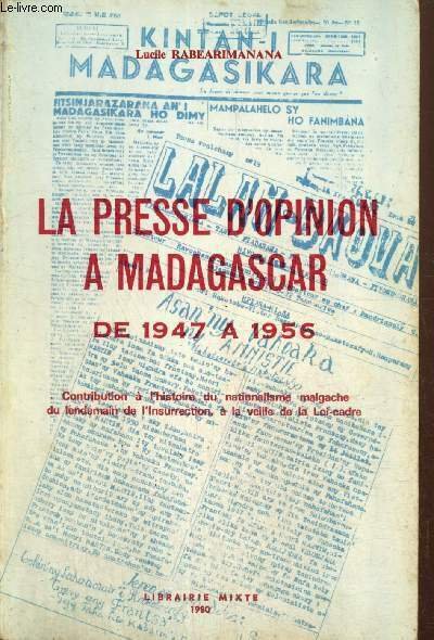 La presse d'opinion à Madagascar de 1947 à 1956 - Contribution à l'histoire du nationalisme malgache du lendemain de l'Insurrection à la veille de la Loi-cadre