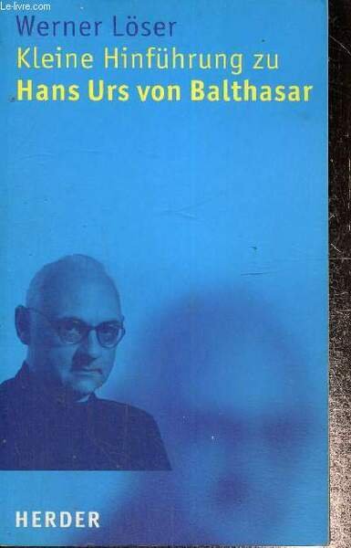 Kleine Hinführung zu Hans Urs von Balthasar