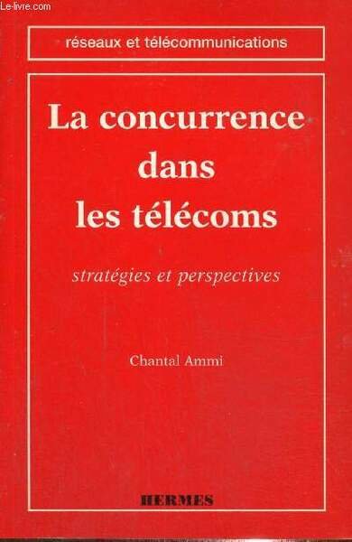 La concurrence dans les télécoms - Stratégies et perspectives (Collection …