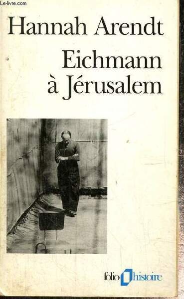 Eichmann à Jérusalem - Rapport sur la banalité du mal (Collection "Folio Histoire", n°32)