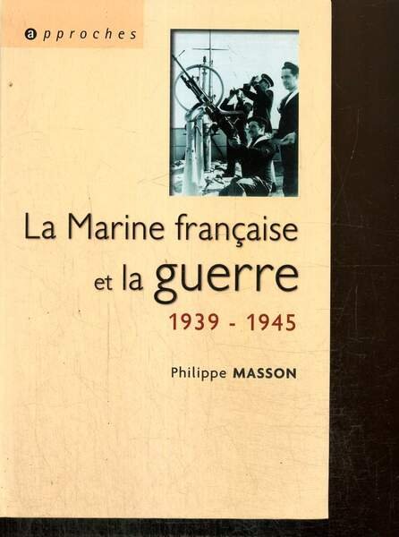 La Marine française et la guerre 1939-1945 (Collection "Approches")