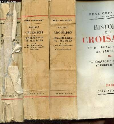 Histoire des croisades et du royaume franc de Jérusalem, tomes I à III (3 volumes) : L'anarchie musulmane et la monarchie franque / Monarchie franque et monarchie musulmane, l'équilibre / La monarchie musulmane et l'anarchie franque
