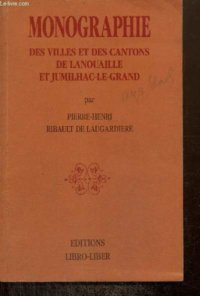 Monographie des villes et des cantons de Lanouailles et Jumilhac-Le-Grand