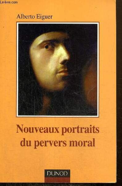 Nouveaux portraits du pervers moral