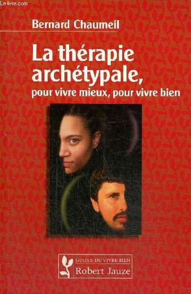 La thérapie archétypale, pour vivre mieux, pour vivre bien