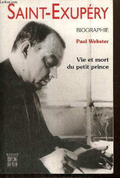 Saint-Exupéry - Vie et mort du Petit Prince