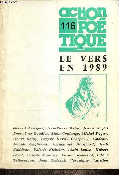 Action poétique, n°116 (été 1989) - Le vers en 1989 - Un concerto liquide (Joseph Guglielmi) / Western, poursuite (Hubert Lucot) / Le lit Murphy (Pascale Monnier) / s, r, p, b, drame (Valérie Kichelm) /.