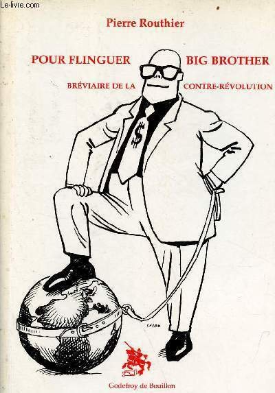 Pour flinguer Big Brother - Bréviaire de la contre-révolution - Collection opinion anticonformiste.