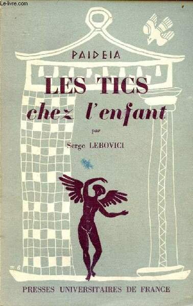Les tics chez l'enfant - Collection Paideïa bibliothèque pratique de psychologie et de psychopathologie de l'enfant.