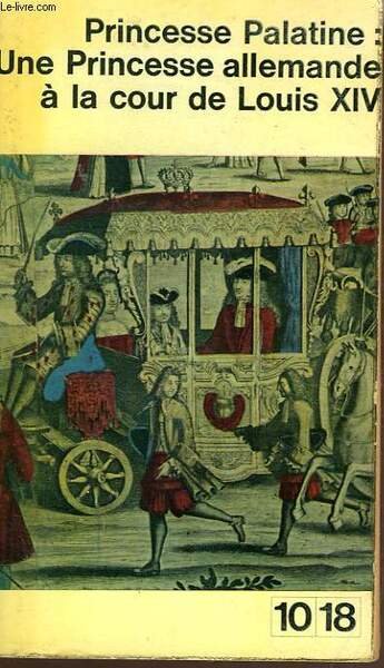 une princesse allemande à la cour de Louis XIV.