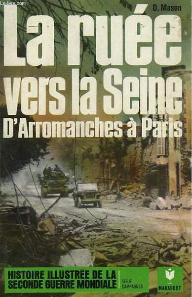 LA RUEE VERS LA SEINE - D'ARROMANCHES A PARIS