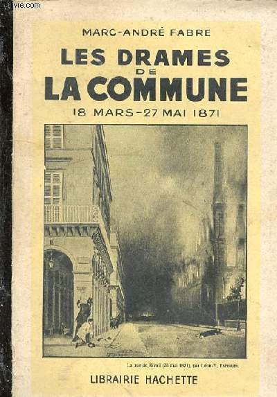 Les drames de la Commune. 18 Mars - 27 Mai …