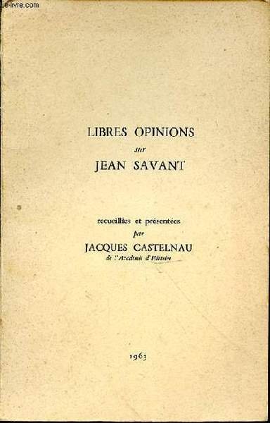 Libres opinions sur Jean Savant. Recueillies et présentées par Jacques … | Immagine principale