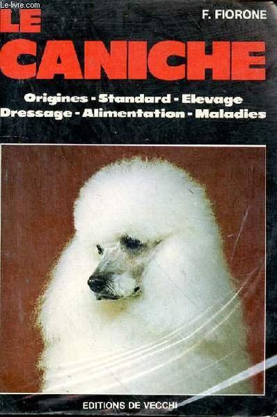 Le caniche. Origines - Standard - Elevage - Dressage - …